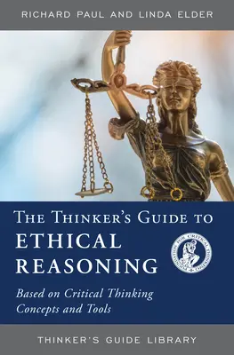 Le guide du penseur sur le raisonnement éthique : Basé sur les concepts et les outils de la pensée critique - The Thinker's Guide to Ethical Reasoning: Based on Critical Thinking Concepts & Tools