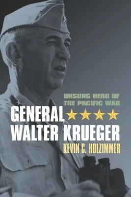 Le général Walter Krueger : Héros méconnu de la guerre du Pacifique - General Walter Krueger: Unsung Hero of the Pacific War