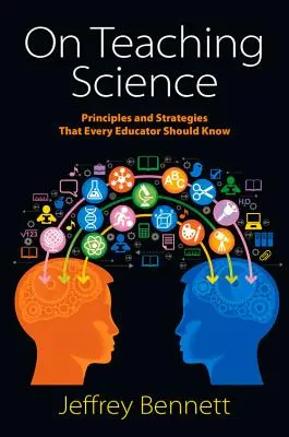 L'enseignement des sciences : Principes et stratégies que tout éducateur devrait connaître - On Teaching Science: Principles and Strategies That Every Educator Should Know