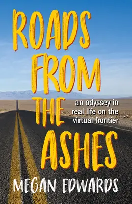 Des routes qui renaissent de leurs cendres : Une odyssée dans la vraie vie à la frontière du virtuel - Roads from the Ashes: An Odyssey in Real Life on the Virtual Frontier