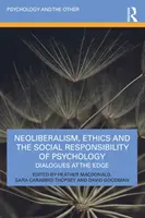 Néolibéralisme, éthique et responsabilité sociale de la psychologie : Dialogues en marge - Neoliberalism, Ethics and the Social Responsibility of Psychology: Dialogues at the Edge