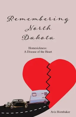 Souvenirs du Dakota du Nord : Le mal du pays, une maladie du cœur - Remembering North Dakota: Homesickness, A Disease of the Heart
