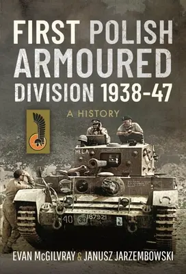 Première division blindée polonaise 1938-47 : Une histoire - First Polish Armoured Division 1938-47: A History