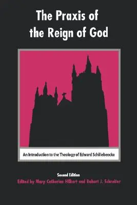 La praxis du règne de Dieu : Une introduction à la théologie d'Edward Schillebeeckx - The Praxis of the Reign of God: An Introduction to the Theology of Edward Schillebeeckx