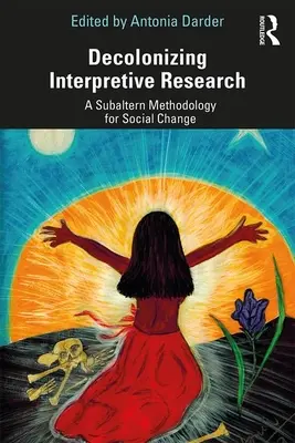 Décoloniser la recherche interprétative : Une méthodologie subalterne pour le changement social - Decolonizing Interpretive Research: A Subaltern Methodology for Social Change