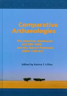 Archéologies comparatives : Le Sud-Ouest américain (Ad 900-1600) et la péninsule ibérique (3000-1500 Bc) - Comparative Archaeologies: The American Southwest (Ad 900-1600) and the Iberian Peninsula (3000-1500 Bc)