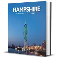 Hampshire : Un voyage en images - Un voyage photographique à travers le Hampshire et l'île de Wight - Hampshire: A Pictorial Journey - A photographic journey through Hampshire and the Isle of Wight