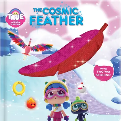 True et le Royaume de l'Arc-en-ciel : La plume cosmique : Avec des paillettes à double sens ! - True and the Rainbow Kingdom: The Cosmic Feather: With 2-Way Sequins!