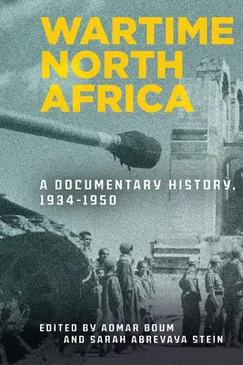 L'Afrique du Nord en temps de guerre : Une histoire documentaire, 1934-1950 - Wartime North Africa: A Documentary History, 1934-1950