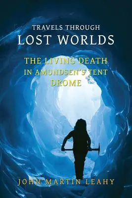 Voyages dans les mondes perdus : La mort vivante / Dans la tente d'Amundsen / Drome - Travels Through Lost Worlds: The Living Death / In Amundsen's Tent / Drome