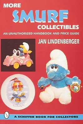 Plus de Schtroumpfs(r) à collectionner : Un manuel non autorisé et un guide des prix - More Smurf(r) Collectibles: An Unauthorized Handbook & Price Guide