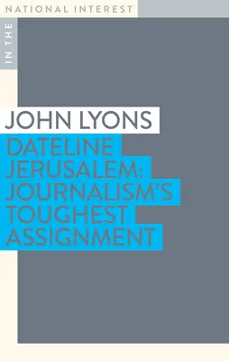 Dateline Jerusalem : La mission la plus difficile du journalisme - Dateline Jerusalem: Journalism's Toughest Assignment