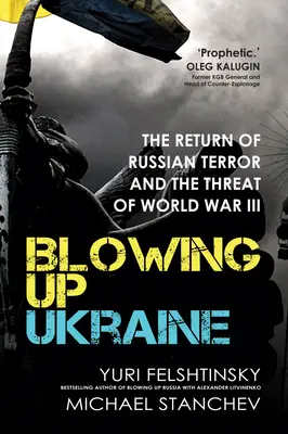 Faire sauter l'Ukraine : Le retour de la terreur russe et la menace d'une troisième guerre mondiale - Blowing Up Ukraine: The Return of Russian Terror and the Threat of World War III