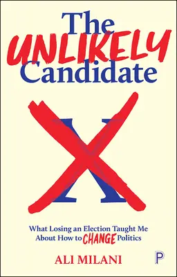Le candidat improbable : ce que perdre une élection m'a appris sur la façon de changer la politique - The Unlikely Candidate: What Losing an Election Taught Me about How to Change Politics