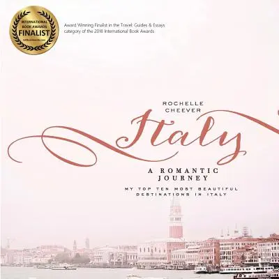 L'Italie, un voyage romantique : Mes dix plus belles destinations en Italie - Italy, a Romantic Journey: My Top Ten Most Beautiful Destinations in Italy