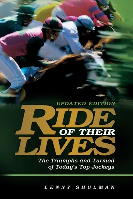 La chevauchée de leur vie : Les triomphes et les tourments des meilleurs jockeys de course - Ride of Their Lives: The Triumphs and Turmoil of Racing's Top Jockeys