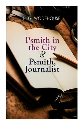 Psmith dans la ville et Psmith, journaliste - Psmith in the City & Psmith, Journalist