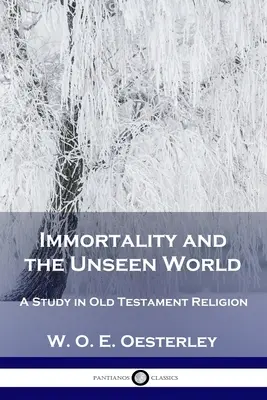 L'immortalité et le monde invisible : Une étude de la religion de l'Ancien Testament - Immortality and the Unseen World: A Study in Old Testament Religion