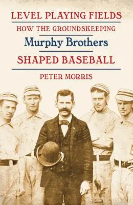 Level Playing Fields : Comment les frères Murphy, gardiens de terrain, ont façonné le baseball - Level Playing Fields: How the Groundskeeping Murphy Brothers Shaped Baseball