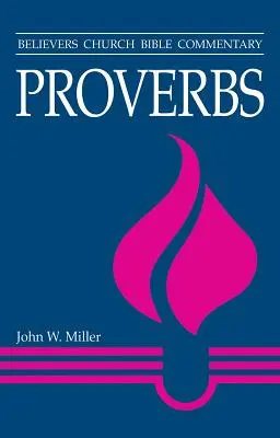 Proverbes : Commentaire biblique de l'Église des croyants - Proverbs: Believers Church Bible Commentary