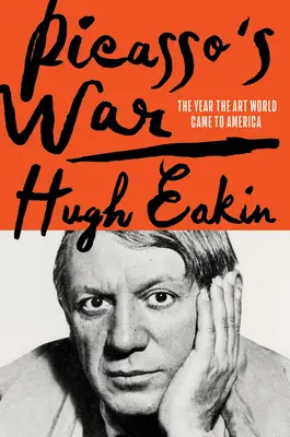 La guerre de Picasso : comment l'art moderne est arrivé en Amérique - Picasso's War: How Modern Art Came to America