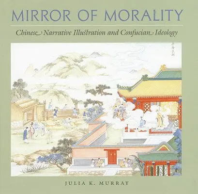 Miroir de la moralité : L'illustration narrative chinoise et l'idéologie confucéenne - Mirror of Morality: Chinese Narrative Illustration and Confucian Ideology