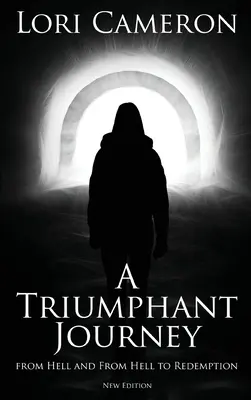 Un voyage triomphal de l'enfer et de l'enfer à la rédemption : Nouvelle édition - A Triumphant Journey from Hell and from Hell to Redemption: New Edition
