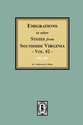 Émigrations vers d'autres États à partir du sud de la Virginie - Vol. 2. - Emigrations to Other States from Southside Virginia - Vol. #2.