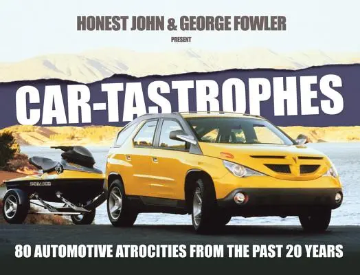 Car-Tastrophes : 80 atrocités automobiles des 20 dernières années - Car-Tastrophes: 80 Automotive Atrocities from the Past 20 Years