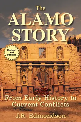 L'histoire d'Alamo : Des débuts de l'histoire aux conflits actuels - The Alamo Story: From Early History to Current Conflicts