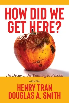 Comment en sommes-nous arrivés là ? La décadence de la profession d'enseignant - How Did We Get Here?: The Decay of the Teaching Profession