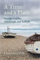 Un temps et un lieu : George Crabbe, Aldeburgh et le Suffolk - A Time and a Place: George Crabbe, Aldeburgh and Suffolk