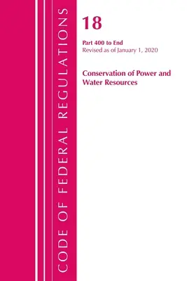Code of Federal Regulations, Title 18 Conservation of Power and Water Resources 400-End, Révisé le 1er avril 2020 - Code of Federal Regulations, Title 18 Conservation of Power and Water Resources 400-End, Revised as of April 1, 2020