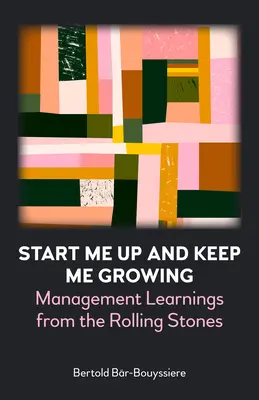 Start Me Up and Keep Me Growing : Les enseignements des Rolling Stones en matière de gestion - Start Me Up and Keep Me Growing: Management Learnings from the Rolling Stones