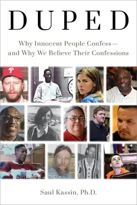 Duped : Pourquoi des personnes innocentes avouent - et pourquoi nous croyons leurs aveux - Duped: Why Innocent People Confess - And Why We Believe Their Confessions