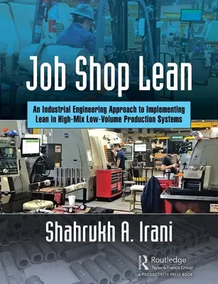 Job Shop Lean : Une approche d'ingénierie industrielle pour mettre en œuvre le Lean dans les systèmes de production à haut mélange et faible volume - Job Shop Lean: An Industrial Engineering Approach to Implementing Lean in High-Mix Low-Volume Production Systems