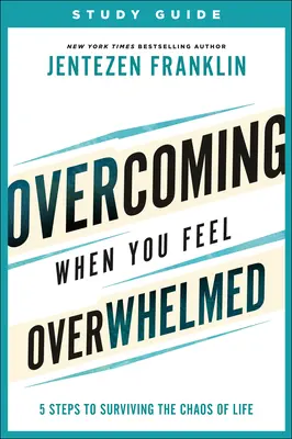 Guide d'étude pour surmonter le sentiment d'être submergé : 5 étapes pour survivre au chaos de la vie - Overcoming When You Feel Overwhelmed Study Guide: 5 Steps to Surviving the Chaos of Life