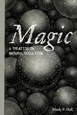 La magie : un traité d'occultisme naturel - Magic: A Treatise on Natural Occultism