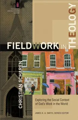 Le travail de terrain en théologie : Explorer le contexte social de l'œuvre de Dieu dans le monde - Fieldwork in Theology: Exploring the Social Context of God's Work in the World