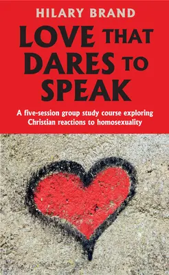 L'amour qui ose parler : Un cours d'étude en groupe de cinq sessions explorant les réactions chrétiennes à l'homosexualité - Love That Dares to Speak: A Five-Session Group Study Course Exploring Christian Reactions to Homosexuality