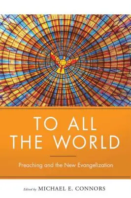 Au monde entier : La prédication et la nouvelle évangélisation - To All the World: Preaching and the New Evangelization