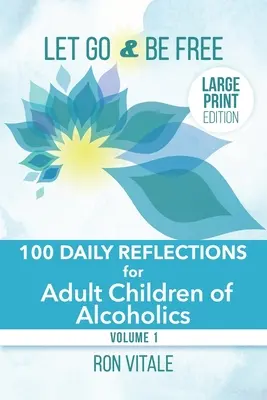 Lâcher prise et être libre - Édition en gros caractères : 100 réflexions quotidiennes pour les enfants adultes d'alcooliques - Let Go and Be Free - Large Print Edition: 100 Daily Reflections for Adult Children of Alcoholics