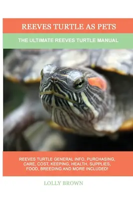 Tortue de Reeves comme animal de compagnie : le manuel ultime de la tortue de Reeves - Reeves Turtle as Pets: The Ultimate Reeves Turtle Manual