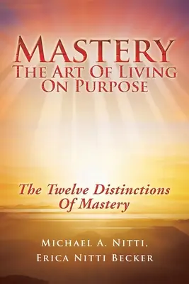 La maîtrise : L'art de vivre dans un but précis - Mastery: The Art of Living on Purpose
