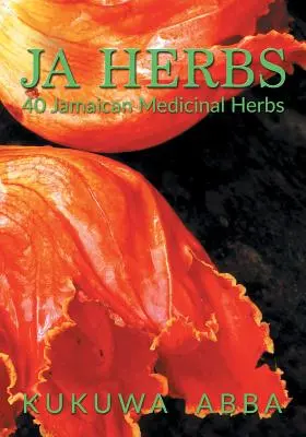 JA Herbs : 40 herbes médicinales jamaïcaines - JA Herbs: 40 Jamaican Medicinal Herbs