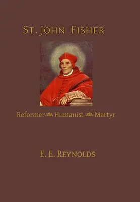 Saint Jean Fisher : Réformateur, humaniste, martyr - St. John Fisher: Reformer, Humanist, Martyr