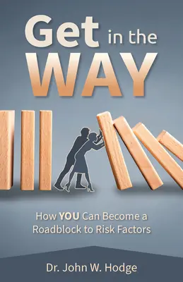 Vous pouvez vous mettre en travers : comment vous pouvez devenir un obstacle aux facteurs de risque - You Can Get in the Way: How You Can Become a Roadblock to Risk Factors