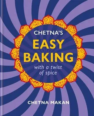 Chetna's Easy Baking : Avec une touche d'épices - Chetna's Easy Baking: With a Twist of Spice