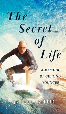 Le secret de la vie : Un mémoire sur le rajeunissement - The Secret of Life: A Memoir Of Getting Younger