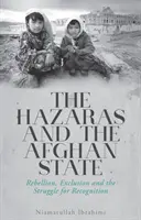 Les Hazaras et l'Etat afghan - Rébellion, exclusion et lutte pour la reconnaissance - Hazaras and the Afghan State - Rebellion, Exclusion and the Struggle for Recognition